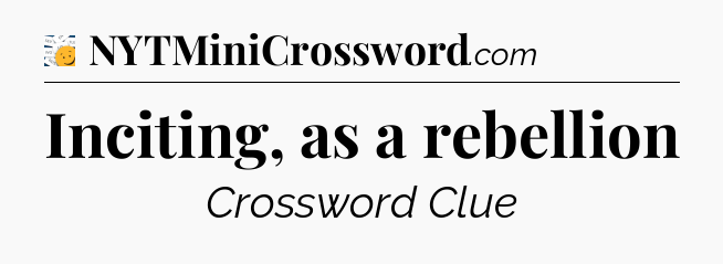 Inciting, as a rebellion - 7 Little Words