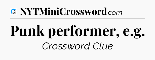 Punk performer, e.g Crossword Clue