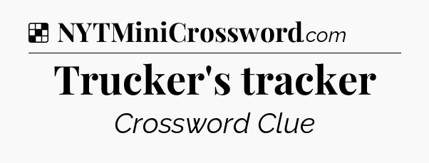 Solution: Trucker's tracker - NYT Crossword