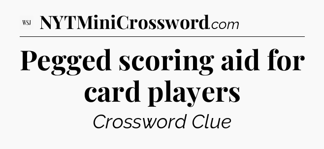 Pegged scoring aid for card players - WSJ Crossword