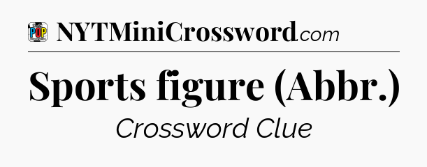 Sports figure (Abbr.) Crossword Clue