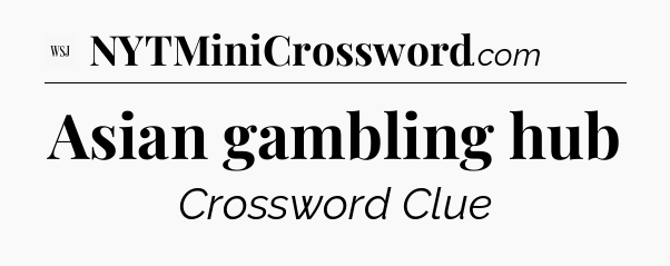 Asian gambling hub - WSJ Crossword