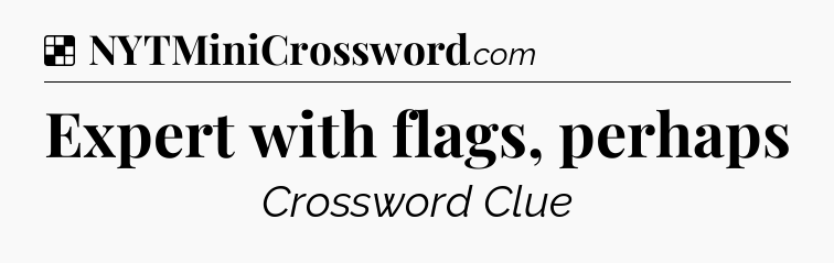 Solution: Expert with flags, perhaps - NYT Crossword