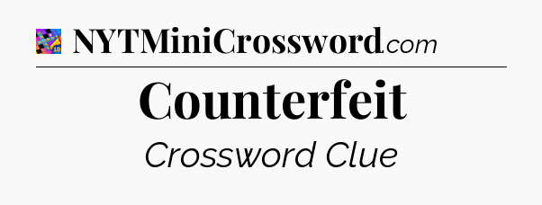 Counterfeit Crossword Clue