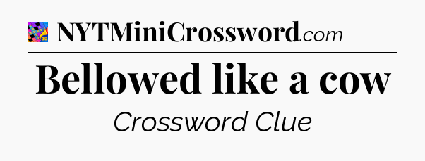 Bellowed like a cow Crossword Clue