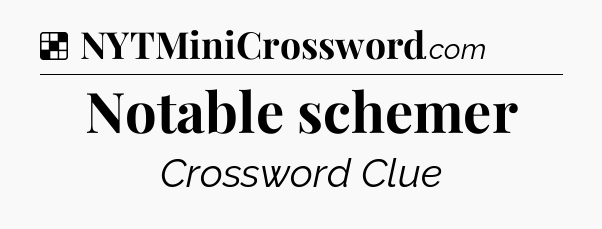 Solution: Notable schemer - NYT Crossword