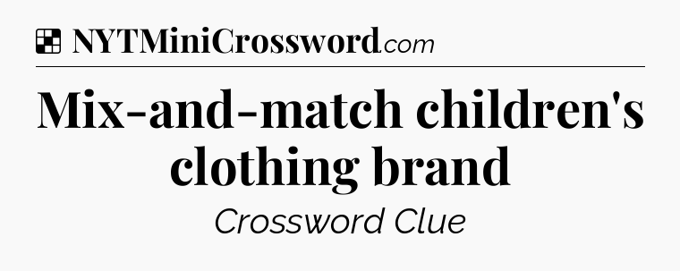 Solution: Mix-and-match children's clothing brand - NYT Crossword