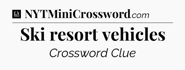 Ski resort vehicles - LA Times Crossword
