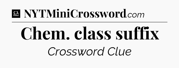 Chem. class suffix - LA Times Crossword