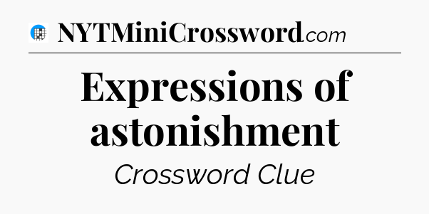 Expressions of astonishment Crossword Clue