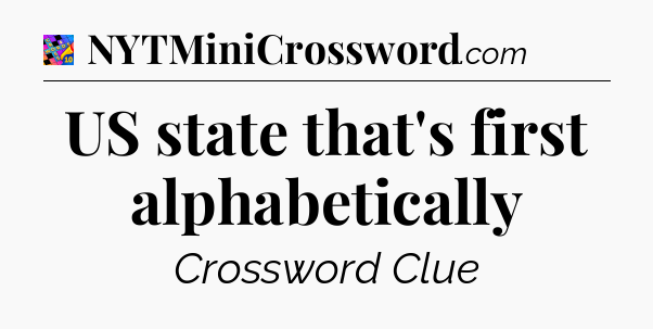 US state that's first alphabetically Crossword Clue