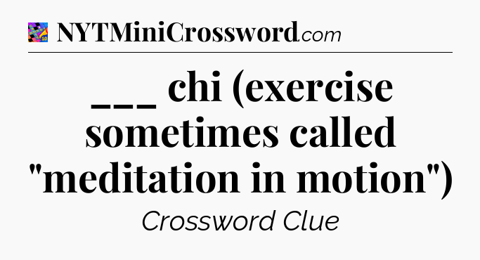 ___ chi (exercise sometimes called 