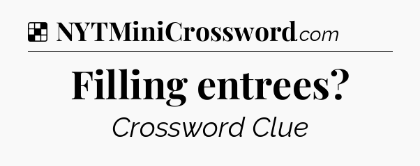 Solution: Filling entrees - NYT Crossword