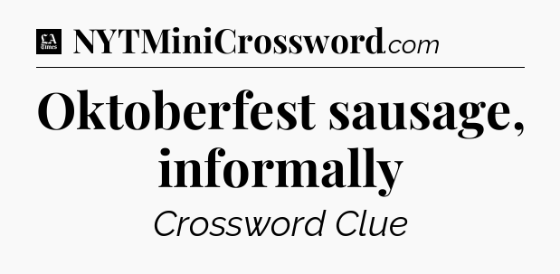 Oktoberfest sausage, informally - LA Times Crossword
