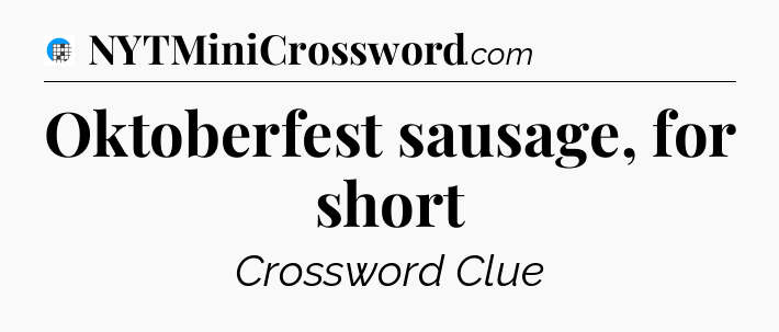 Oktoberfest sausage, for short Crossword Clue