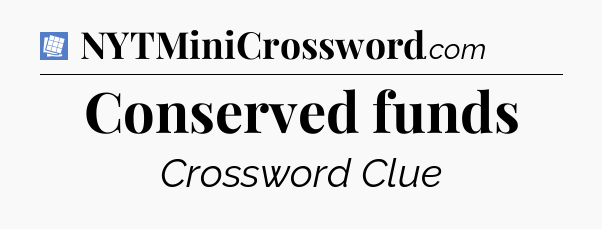 Conserved funds Puzzle Page Crossword Clue