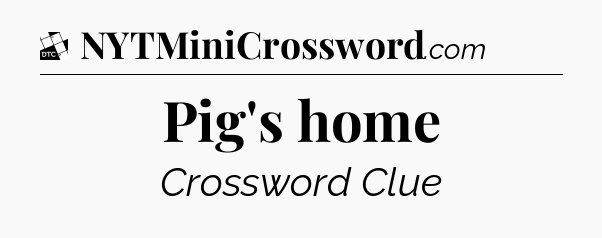 Pig's home - Daily Themed Classic Crossword