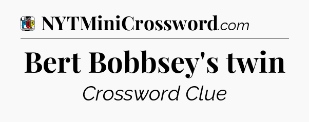 Bert Bobbsey's twin Crossword Clue