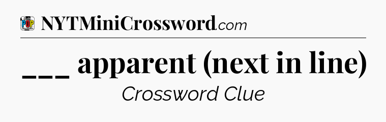 ___ apparent (next in line) Crossword Clue