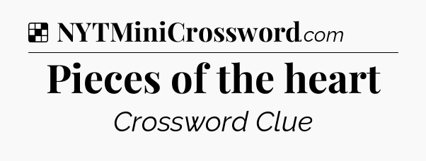 Solution: Pieces of the heart - NYT Crossword