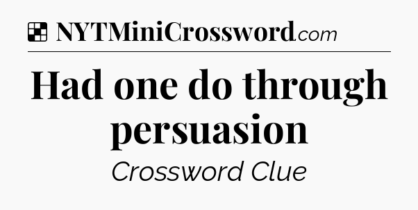 Solution: Had one do through persuasion - NYT Crossword