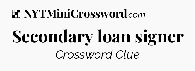 Secondary loan signer NYT Crossword