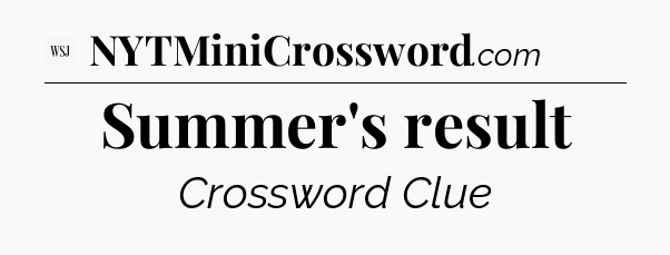 Summer's result - WSJ Crossword