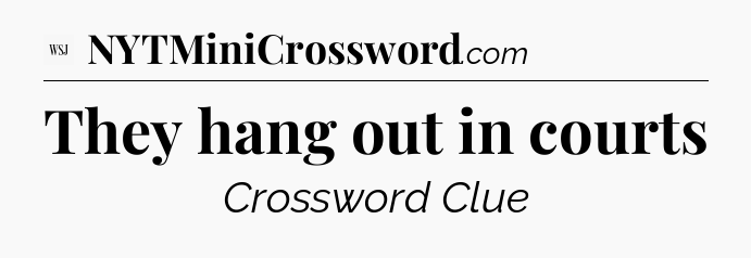 They hang out in courts - WSJ Crossword