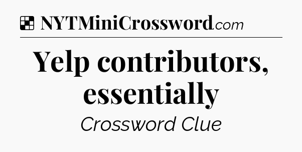 Solution: Yelp contributors, essentially - NYT Crossword