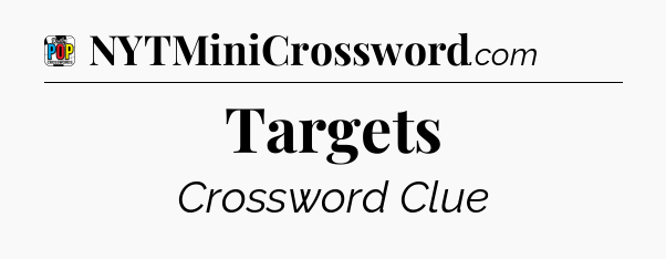 Targets Crossword Clue
