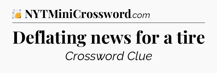 Deflating news for a tire - 7 Little Words