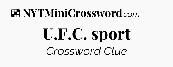 Solution: U.F.C. sport - NYT Crossword