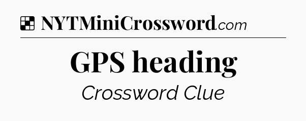 Solution: GPS heading - NYT Crossword