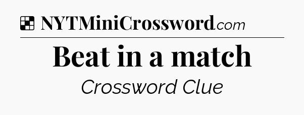Solution: Beat in a match - NYT Crossword