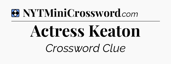 Solution: Actress Keaton - NYT Mini Crossword