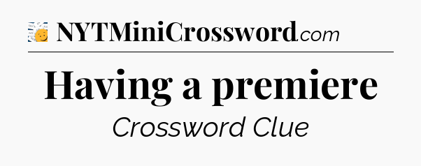 Having a premiere  - 7 Little Words