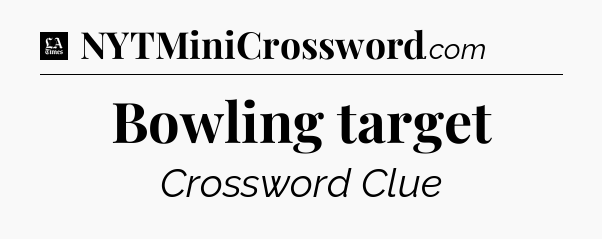 Bowling target - LA Times Crossword