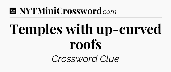 Temples with up-curved roofs - LA Times Crossword
