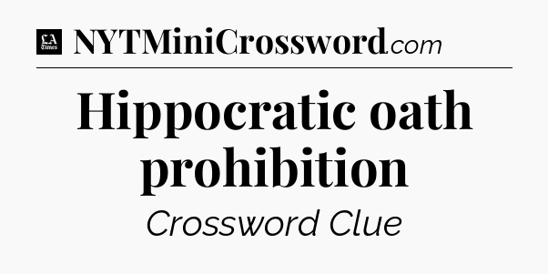 Hippocratic oath prohibition - LA Times Crossword