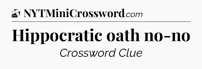Hippocratic oath no-no - Daily Themed Classic Crossword