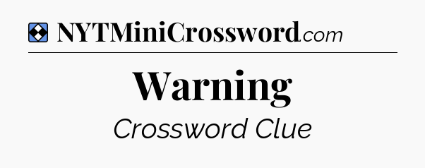 Solution: Warning - NYT Mini Crossword