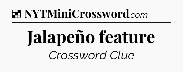 Solution: Jalapeño feature - NYT Crossword