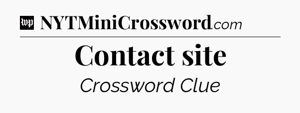 Contact site Crossword Clue