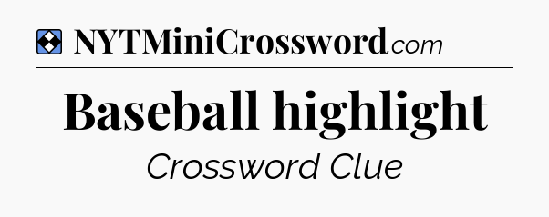 Solution: Baseball highlight - NYT Mini Crossword