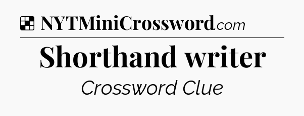 Solution: Shorthand writer - NYT Crossword