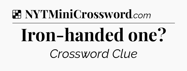 Solution: Iron-handed one - NYT Crossword