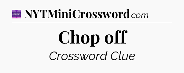 Chop off - Thomas Joseph Crossword