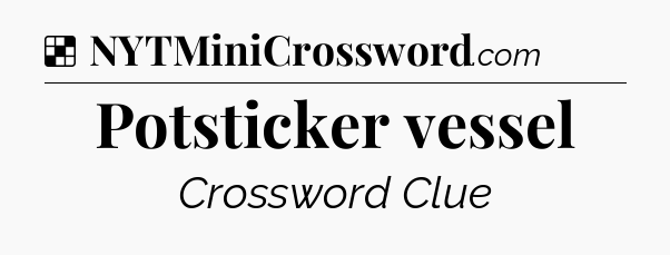 Solution: Potsticker vessel - NYT Crossword