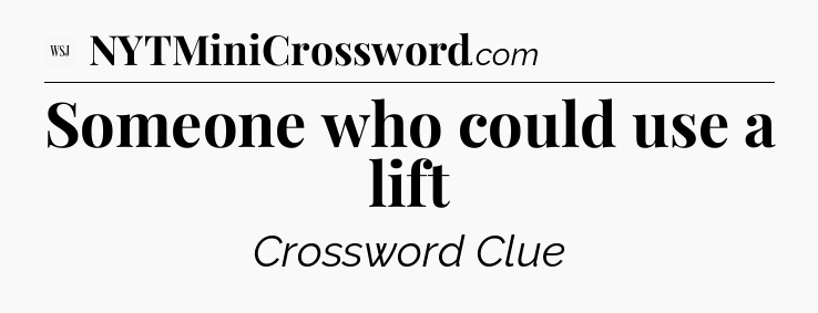 Someone who could use a lift - WSJ Crossword