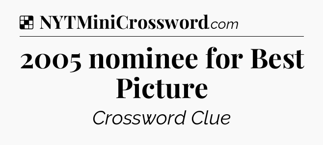 Solution: 2005 nominee for Best Picture - NYT Crossword